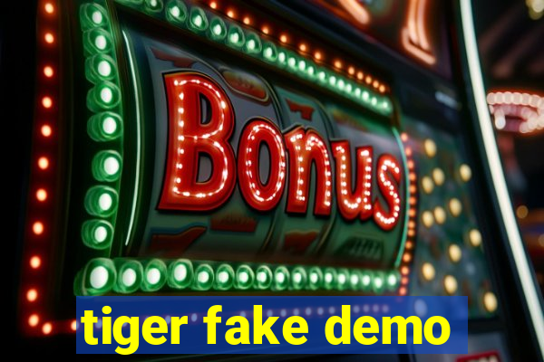 tiger fake demo